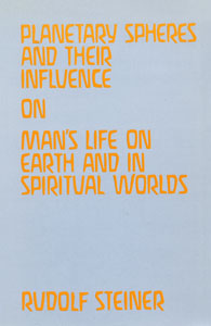 Planetary Spheres and Their Influence on Man's Life on Earth and in Spiritual Worlds
