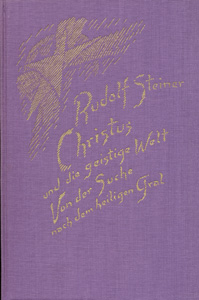 Christus und die geistigen Welt. Von der Suche nach dem heiligen Gral