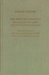 Der Wert des Denkens für eine den Menschen befriedigende Erkenntnis. Das Verhältnis der Geisteswissenschaft zu Naturwissenschaft