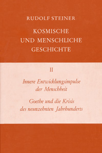 Innere Entwicklungsimpulse der Menschheit. Goethe und die Krisis des neunzehnten Jahrhunderts. Kosmische und Menschliche Geschichte Band II