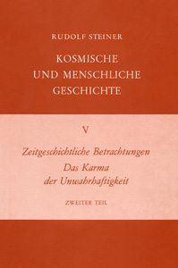 Zeitgeschichtliche Betrachtungen.  Das Karma der Unwahrhaftigkeit - Zweiter Teil. Kosmische und Menschliche Geschichte Band  V