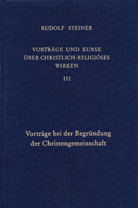 Vorträge und Kurse über christlich-religiöses Wirken, Bd.3, Vorträge bei der Begründung der Christengemeinschaft