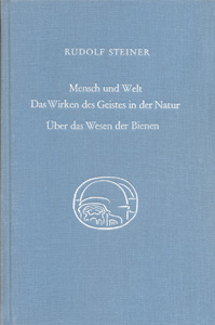 Mensch und Welt. Das Wirken des Geistes in der Natur. Über das Wesen der Bienen.
