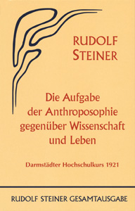 Die Aufgabe der Anthroposophie gegenüber Wissenschaft und Leben: Darmstädter Hochschulkurs