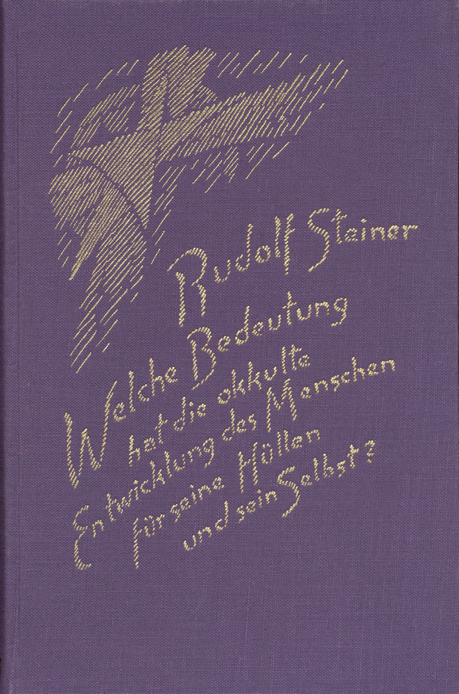 Welche Bedeutung hat die okkulte Entwicklung des Menschen für seine Hüllen - physischen Leib, Ätherleib, Astralleib - und sein Selbst?