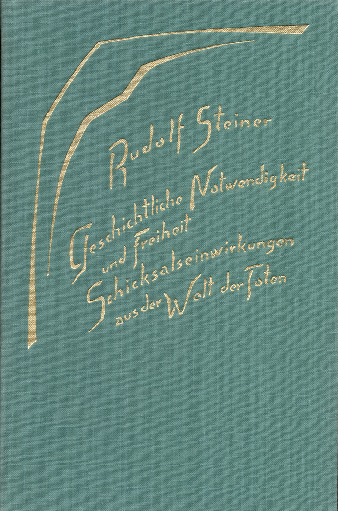 Geistige Wesen und Ihre Wirkung Geschichtliche Notwendigkeit und Freiheit. Schicksalseinwirkungen aus der Welt der Toten. Band III