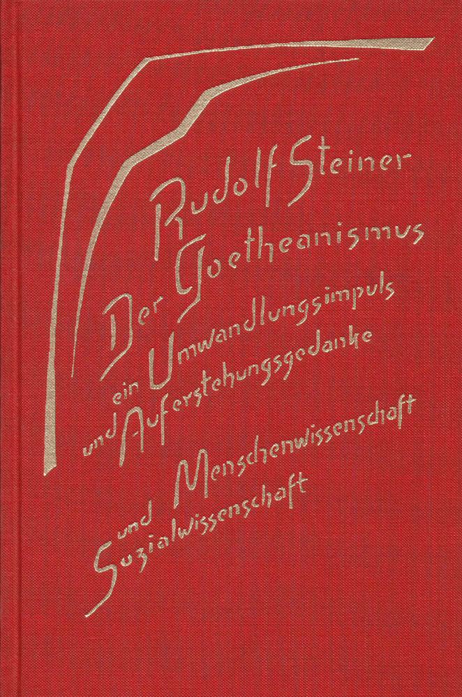Der Goethanismus, ein Umwandlungsimpuls und Auferstehungsgedanke. Menschenwissenschaft und Sozialwissenschaft.