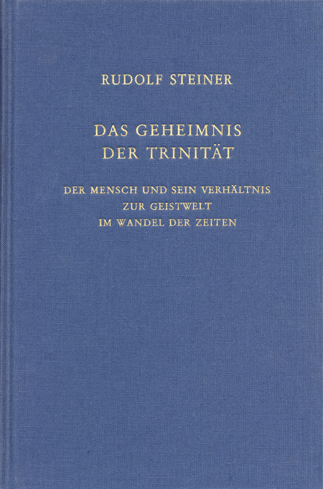 Das Geheimnis der Trinität: Der Mensch und sein Verhältnis zur Geisteswelt im Wandel der Zeiten.