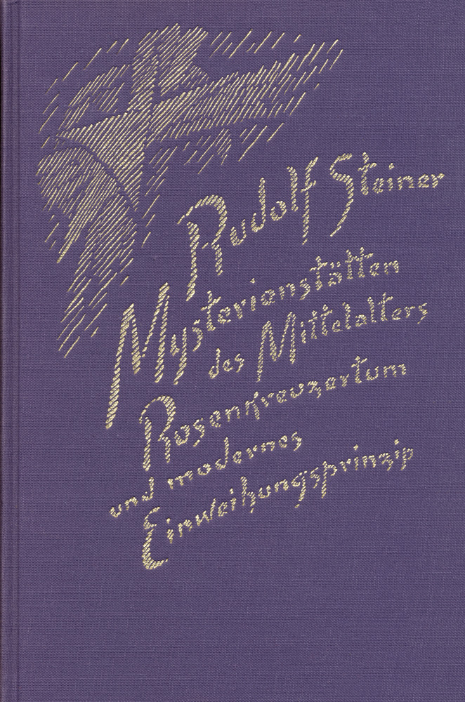 Mysterienstätten des Mittelalters: Rosenkreuzertum und modernes Einweihungsprinzip Das Osterfest als ein Stück Mysteriengeschichte der Menschheit