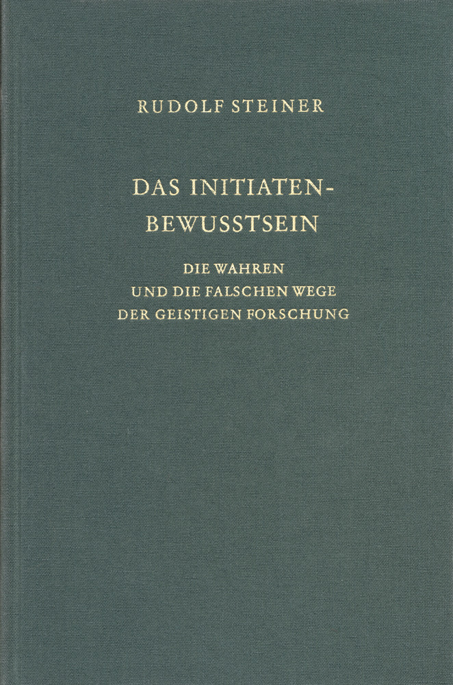 Das Initiaten - Bewußtsein. Die wahren und die falschen Wege der geistigen Forschung.