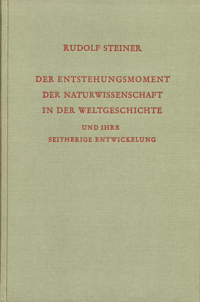 Der Entstehungsmoment der Naturwissenschaft in der Weltgeschichte und ihre seitherige Entwicklung
