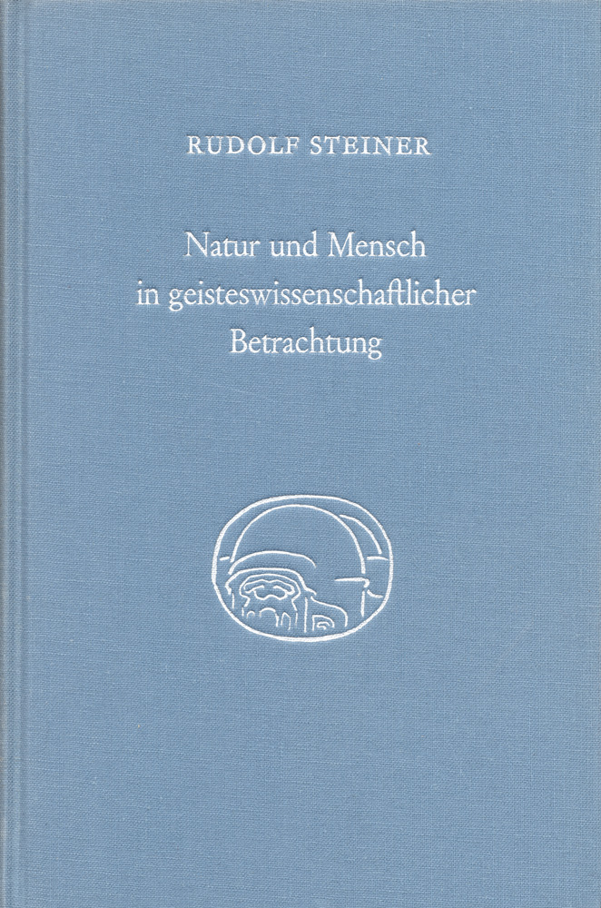 Natur und Mensch in geisteswissenschaftlicher Betrachtung.